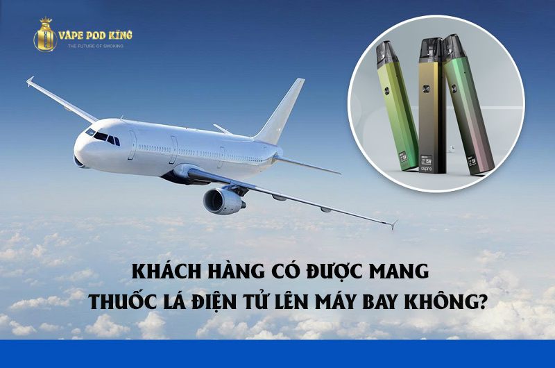 Hướng cách mang theo Vape (pod) khi đi máy bay