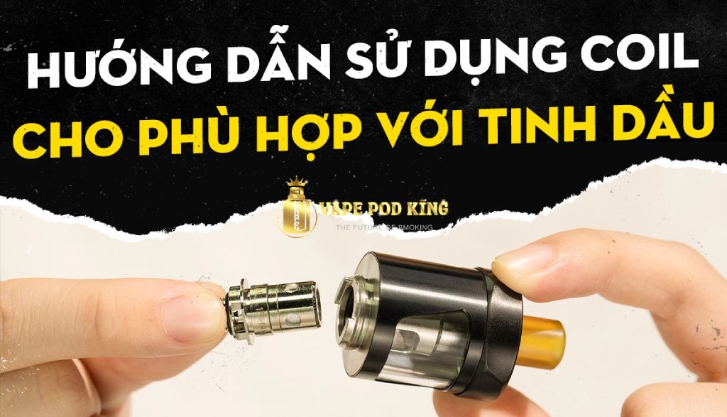 Hướng dẫn chọn coil phù hợp với từng loại vape pod