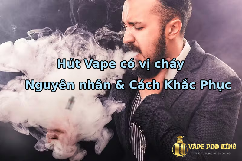 Tại sao hút vape có vị cháy