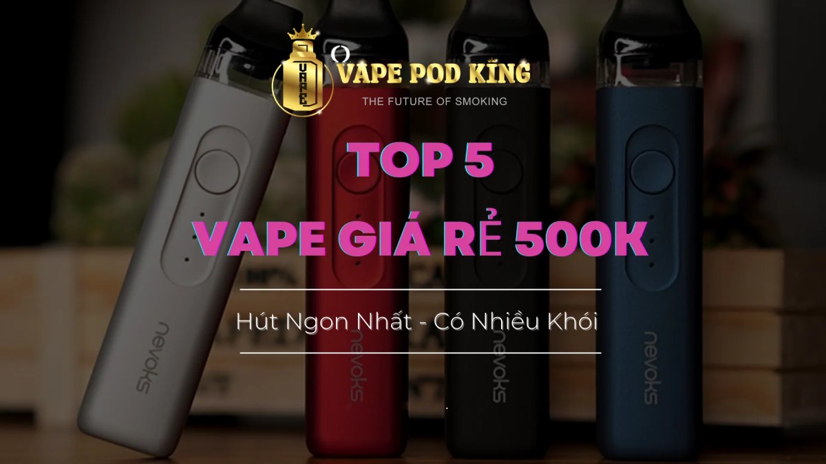 Mẫu Vape Giá Rẻ 500k