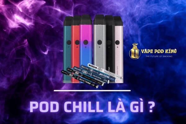 Pod chill là gì
