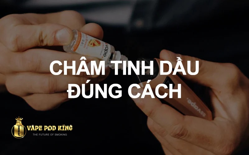 Cách đổ tinh dầu vào pod như thế nào là chính xác