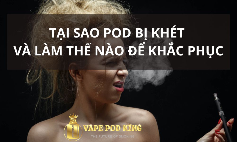 Pod bị khét – 3 cách khắc phục