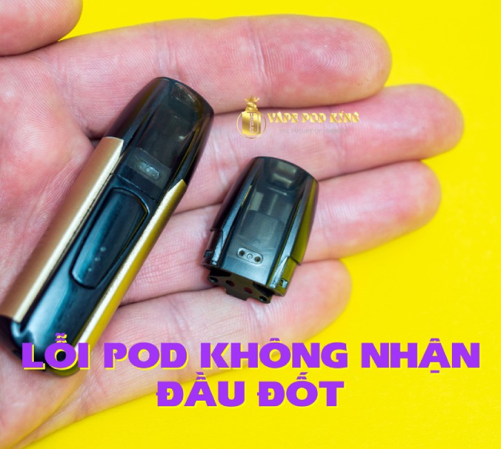 Lỗi pod không nhận đầu đốt